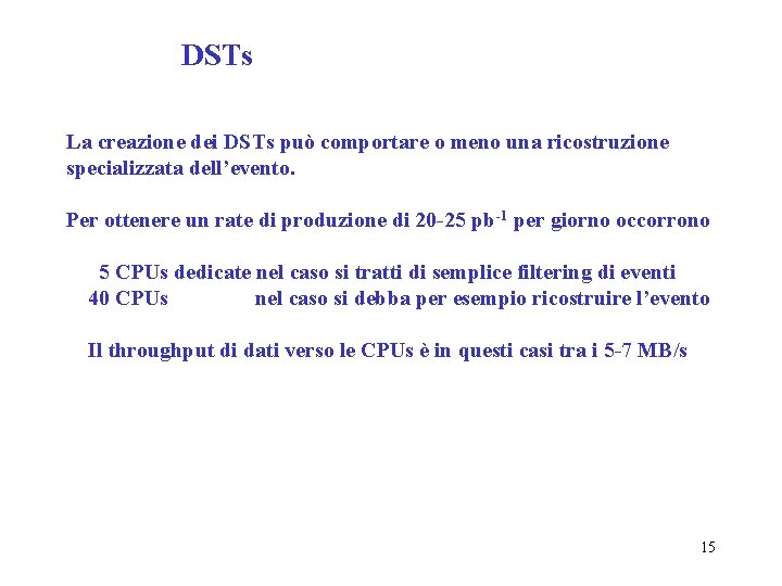 DSTs La creazione dei DSTs può comportare o meno una ricostruzione specializzata dell’evento. Per
