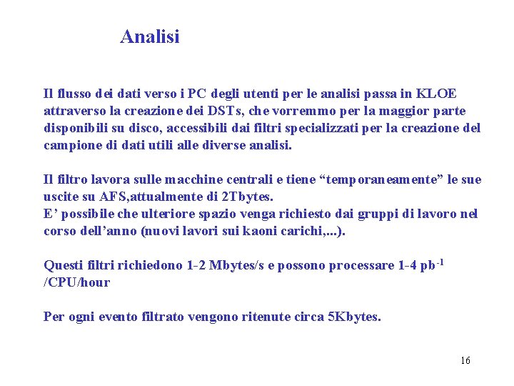 Analisi Il flusso dei dati verso i PC degli utenti per le analisi passa