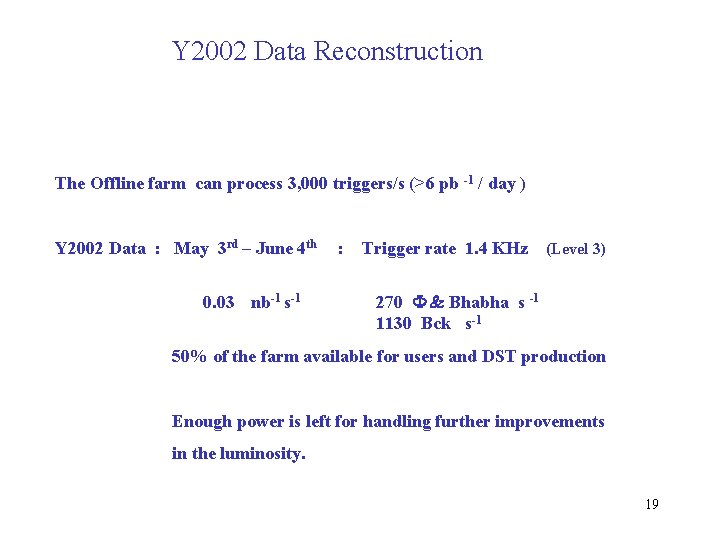 Y 2002 Data Reconstruction The Offline farm can process 3, 000 triggers/s (>6 pb