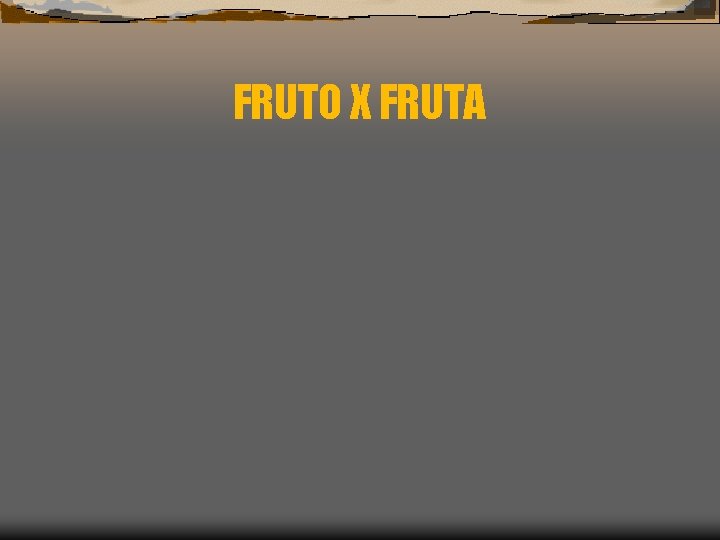 FRUTO X FRUTA 