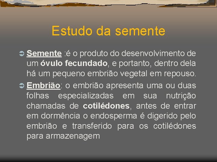 Estudo da semente Ü Semente : é o produto do desenvolvimento de um óvulo