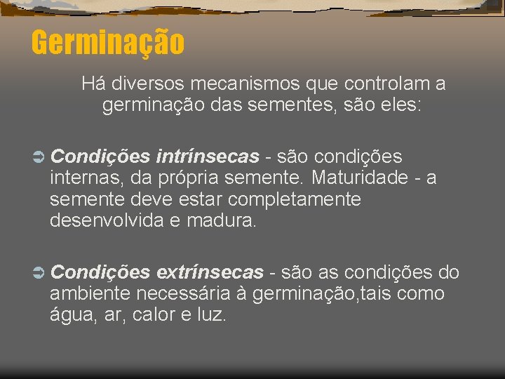 Germinação Há diversos mecanismos que controlam a germinação das sementes, são eles: Ü Condições