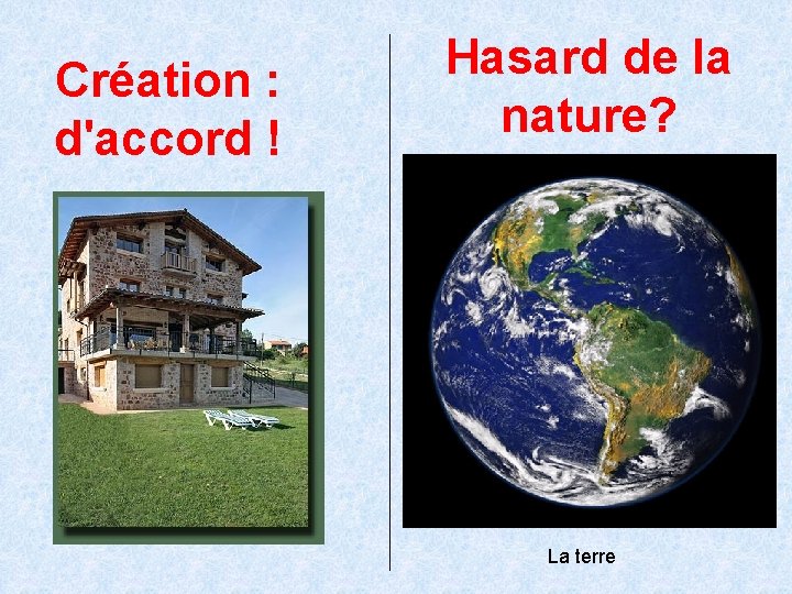 Création : d'accord ! Hasard de la nature? La terre 