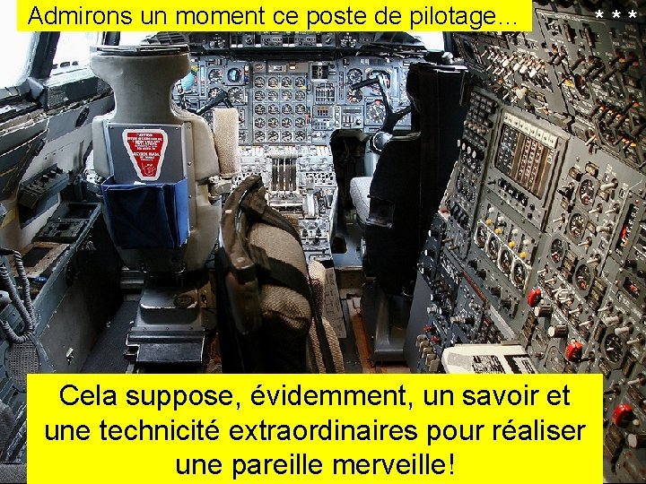 Admirons un moment ce poste de pilotage… Cela suppose, évidemment, un savoir et une