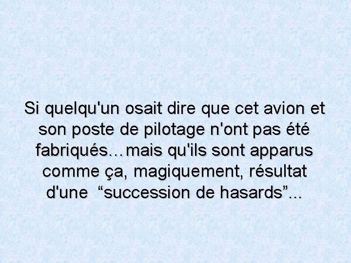 Si quelqu'un osait dire que cet avion et son poste de pilotage n'ont pas