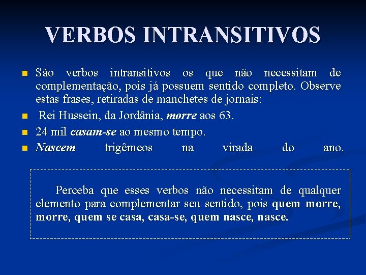 VERBOS INTRANSITIVOS n n São verbos intransitivos os que não necessitam de complementação, pois