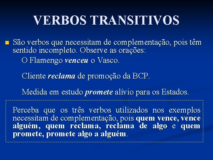 VERBOS TRANSITIVOS n São verbos que necessitam de complementação, pois têm sentido incompleto. Observe