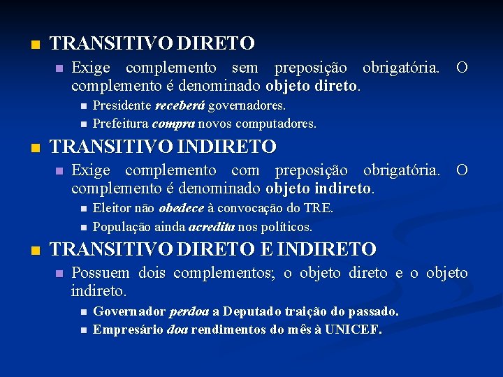 n TRANSITIVO DIRETO n Exige complemento sem preposição obrigatória. O complemento é denominado objeto