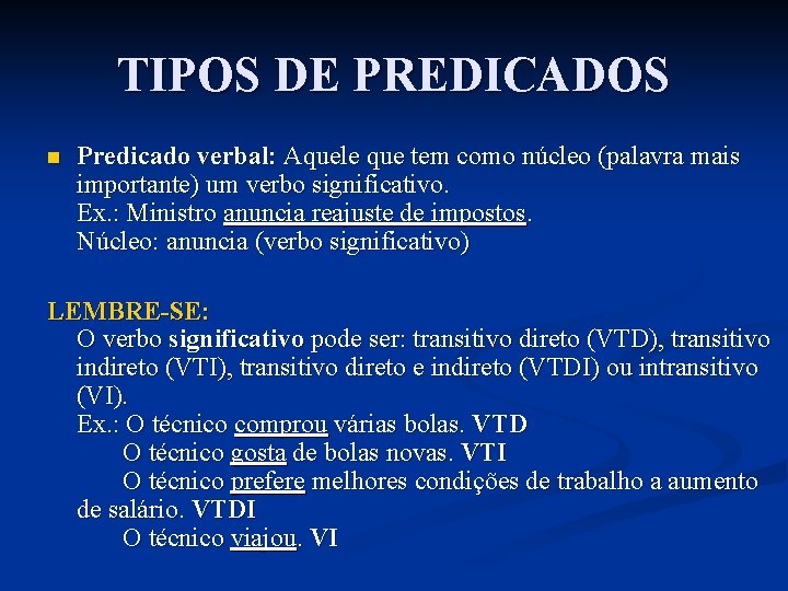 TIPOS DE PREDICADOS n Predicado verbal: Aquele que tem como núcleo (palavra mais importante)