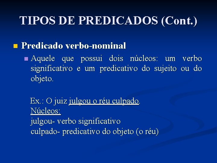 TIPOS DE PREDICADOS (Cont. ) n Predicado verbo-nominal n Aquele que possui dois núcleos: