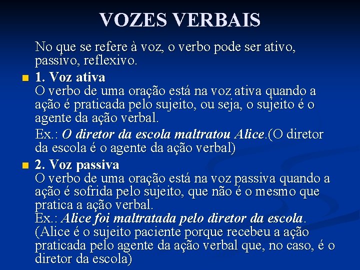 VOZES VERBAIS n n No que se refere à voz, o verbo pode ser