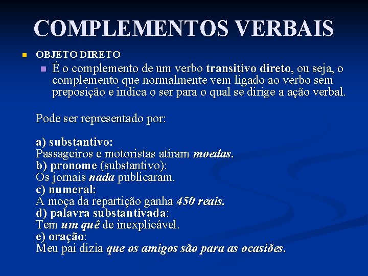 COMPLEMENTOS VERBAIS n OBJETO DIRETO n É o complemento de um verbo transitivo direto,