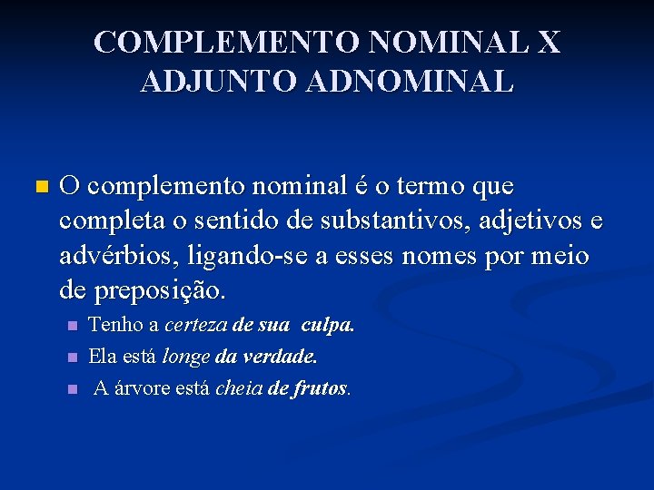 COMPLEMENTO NOMINAL X ADJUNTO ADNOMINAL n O complemento nominal é o termo que completa