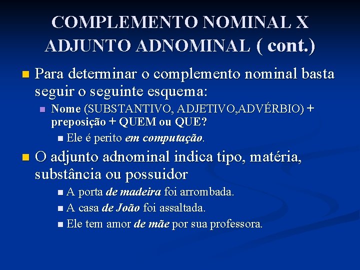 COMPLEMENTO NOMINAL X ADJUNTO ADNOMINAL ( cont. ) n Para determinar o complemento nominal