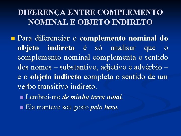 DIFERENÇA ENTRE COMPLEMENTO NOMINAL E OBJETO INDIRETO n Para diferenciar o complemento nominal do