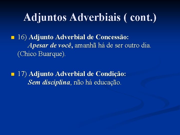 Adjuntos Adverbiais ( cont. ) n 16) Adjunto Adverbial de Concessão: Apesar de você,