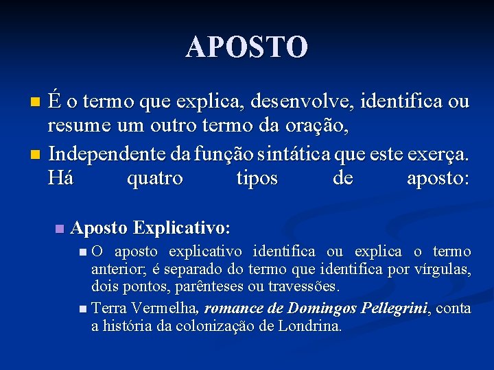 APOSTO É o termo que explica, desenvolve, identifica ou resume um outro termo da