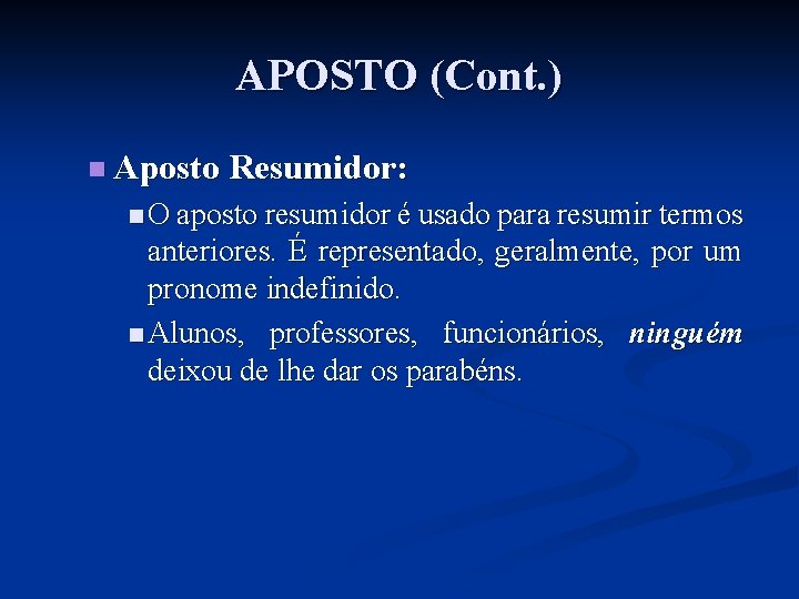 APOSTO (Cont. ) n Aposto Resumidor: n O aposto resumidor é usado para resumir