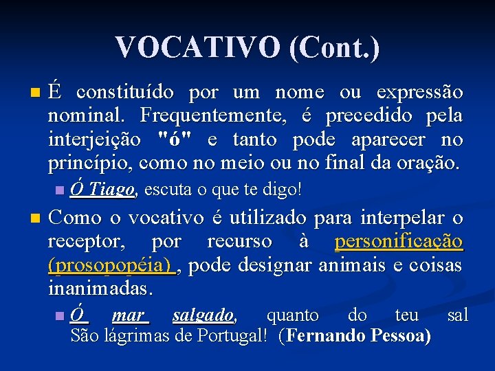 VOCATIVO (Cont. ) n É constituído por um nome ou expressão nominal. Frequentemente, é