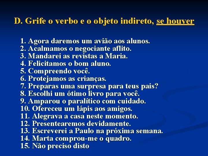 D. Grife o verbo e o objeto indireto, se houver 1. Agora daremos um