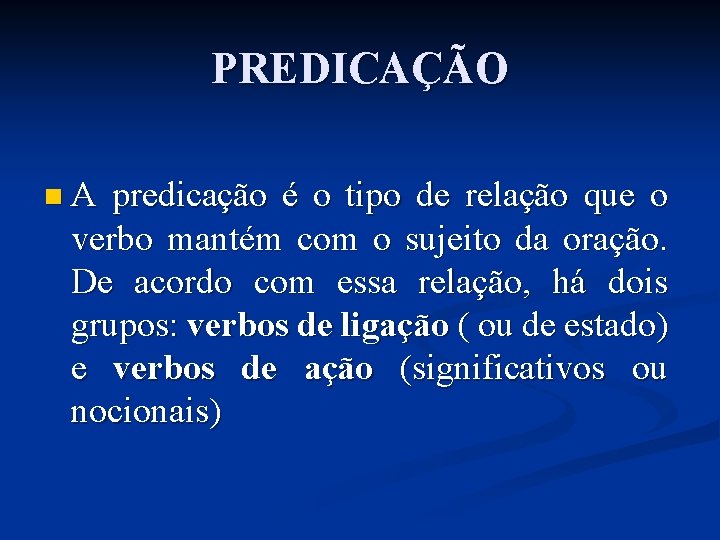 PREDICAÇÃO n. A predicação é o tipo de relação que o verbo mantém com