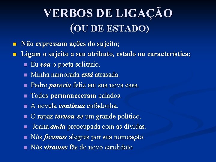 VERBOS DE LIGAÇÃO (OU DE ESTADO) n n Não expressam ações do sujeito; Ligam