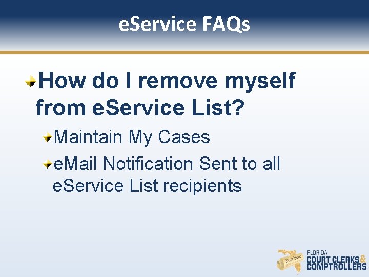 e. Service FAQs How do I remove myself from e. Service List? Maintain My