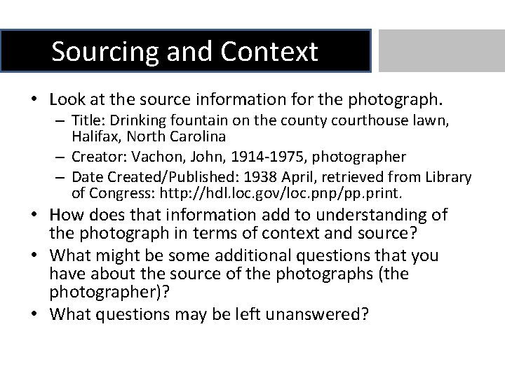 Sourcing and Context • Look at the source information for the photograph. – Title: