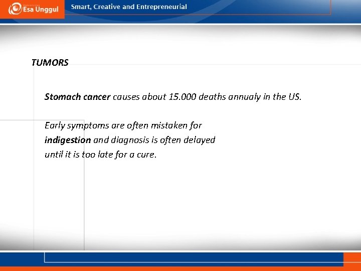 TUMORS Stomach cancer causes about 15. 000 deaths annualy in the US. Early symptoms