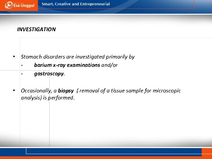 INVESTIGATION • Stomach disorders are investigated primarily by barium x-ray examinations and/or gastroscopy. •