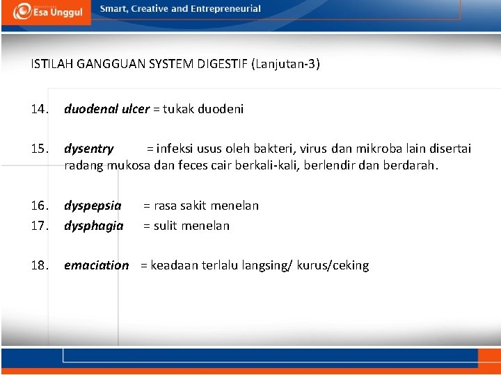 ISTILAH GANGGUAN SYSTEM DIGESTIF (Lanjutan-3) 14. duodenal ulcer = tukak duodeni 15. dysentry =