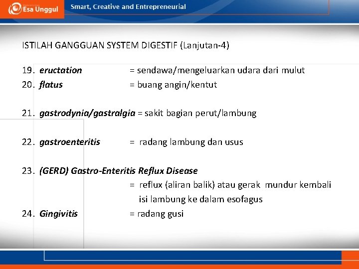 ISTILAH GANGGUAN SYSTEM DIGESTIF (Lanjutan-4) 19. eructation 20. flatus = sendawa/mengeluarkan udara dari mulut