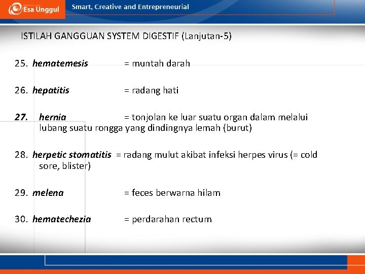 ISTILAH GANGGUAN SYSTEM DIGESTIF (Lanjutan-5) 25. hematemesis = muntah darah 26. hepatitis = radang