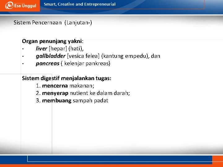 Sistem Pencernaan (Lanjutan-) Organ penunjang yakni: liver [hepar] (hati), gallbladder [vesica felea] (kantung empedu),