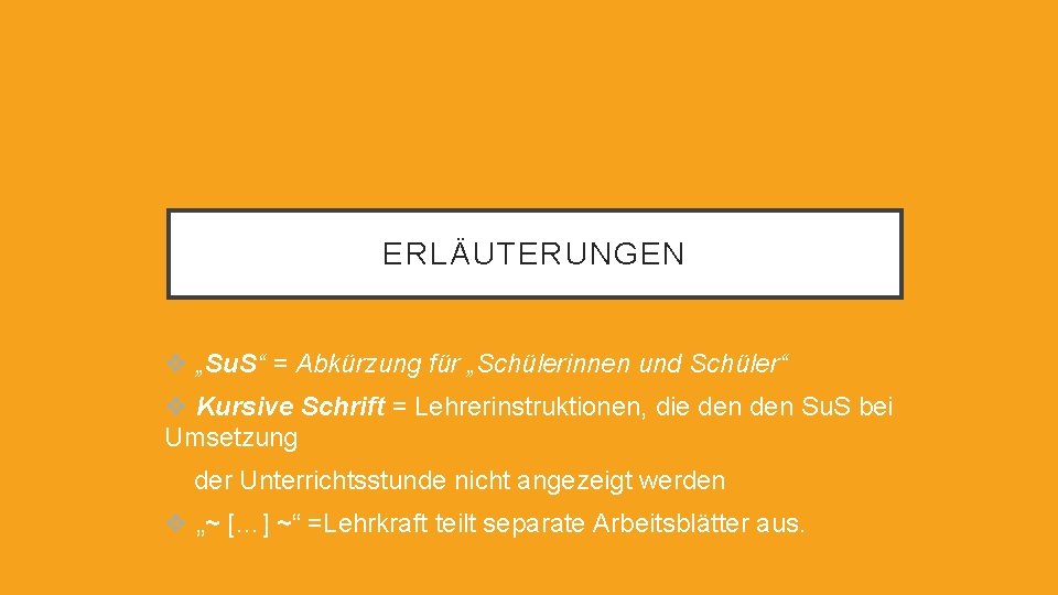 ERLÄUTERUNGEN v „Su. S“ = Abkürzung für „Schülerinnen und Schüler“ v Kursive Schrift =