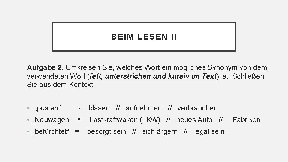 BEIM LESEN II Aufgabe 2. Umkreisen Sie, welches Wort ein mögliches Synonym von dem