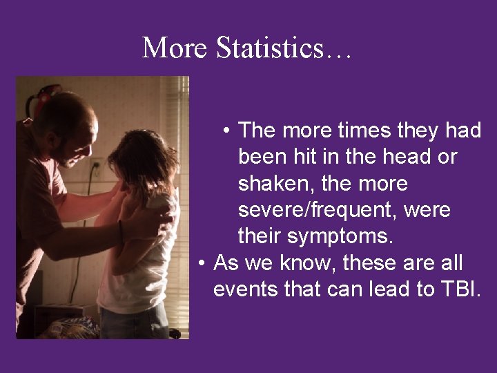 More Statistics… • The more times they had been hit in the head or