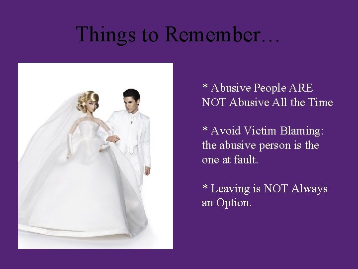 Things to Remember… * Abusive People ARE NOT Abusive All the Time * Avoid