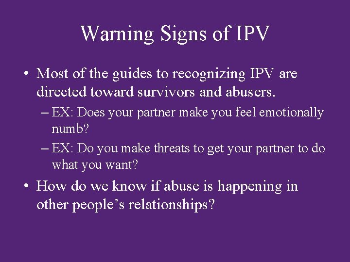 Warning Signs of IPV • Most of the guides to recognizing IPV are directed