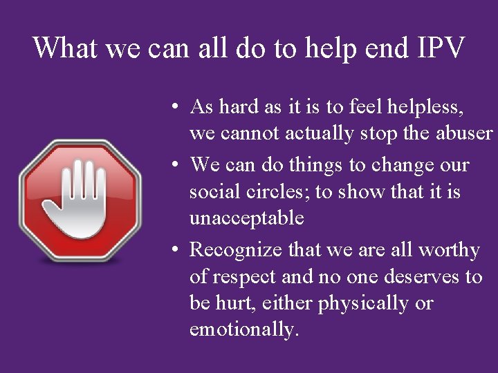 What we can all do to help end IPV • As hard as it