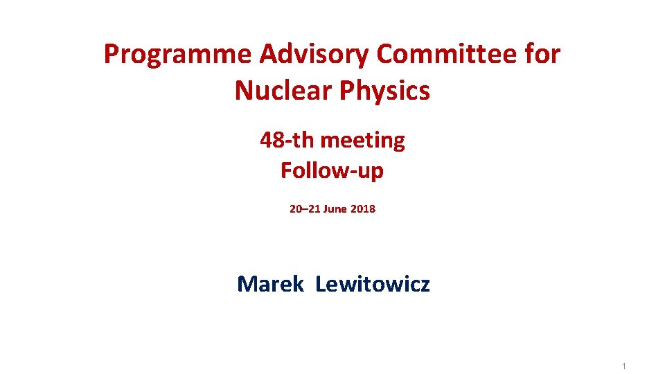 Programme Advisory Committee for Nuclear Physics 48 -th meeting Follow-up 20– 21 June 2018