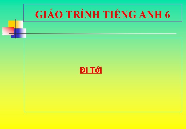 GIÁO TRÌNH TIẾNG ANH 6 Đi Tới 