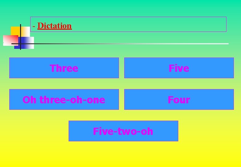 - Dictation Three Five Oh three-oh-one Four Five-two-oh 