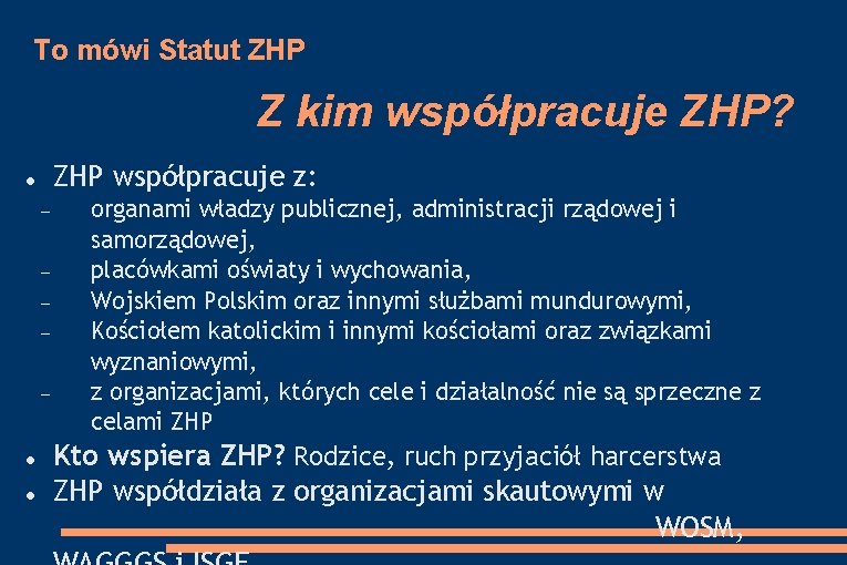 To mówi Statut ZHP Z kim współpracuje ZHP? ZHP współpracuje z: organami władzy publicznej,