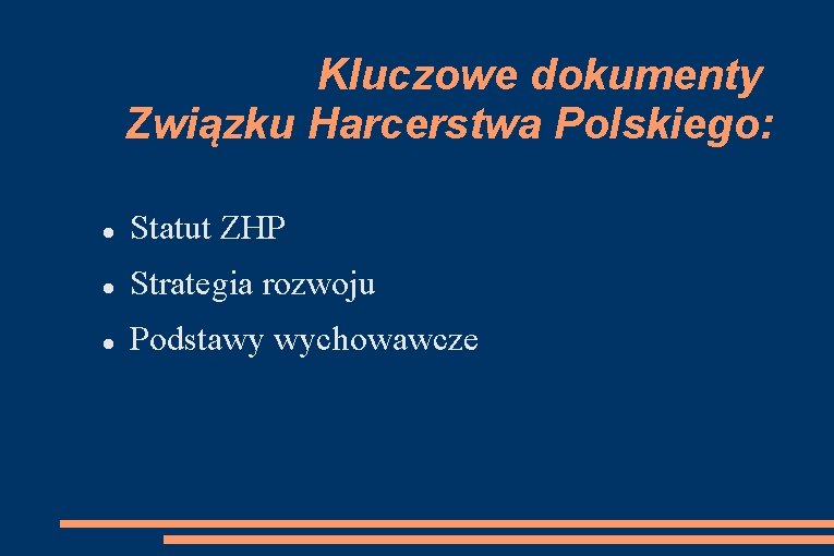 Kluczowe dokumenty Związku Harcerstwa Polskiego: Statut ZHP Strategia rozwoju Podstawy wychowawcze 