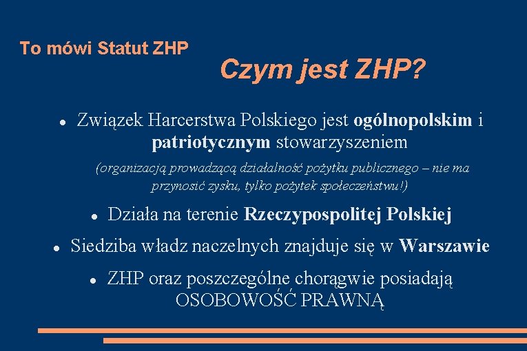 To mówi Statut ZHP Czym jest ZHP? Związek Harcerstwa Polskiego jest ogólnopolskim i patriotycznym