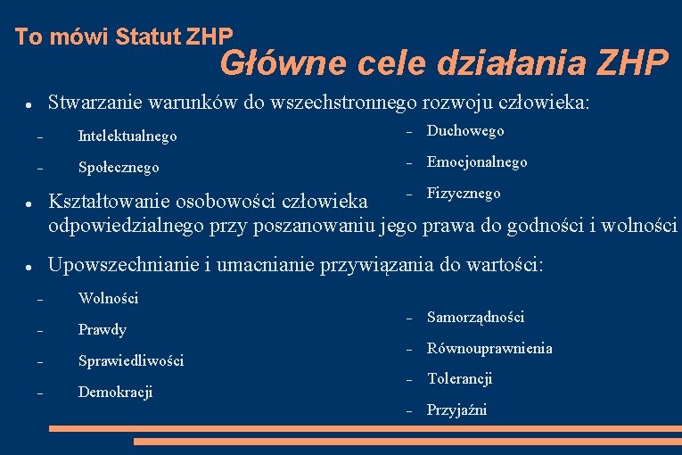 To mówi Statut ZHP Główne cele działania ZHP Stwarzanie warunków do wszechstronnego rozwoju człowieka: