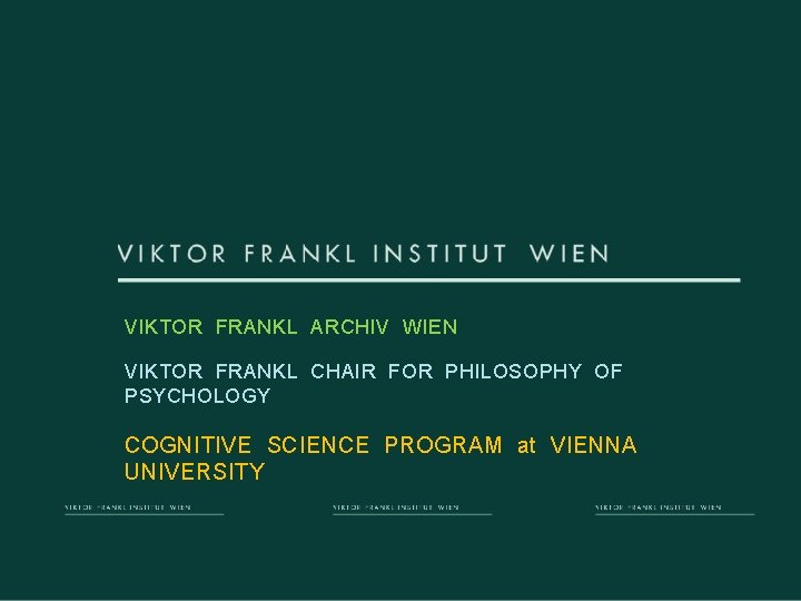 VFI VIKTOR FRANKL ARCHIV WIEN VIKTOR FRANKL CHAIR FOR PHILOSOPHY OF PSYCHOLOGY COGNITIVE SCIENCE