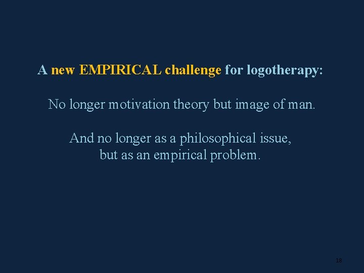 A new EMPIRICAL challenge for logotherapy: No longer motivation theory but image of man.