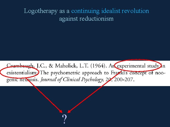Logotherapy as a continuing idealist revolution against reductionism ? 